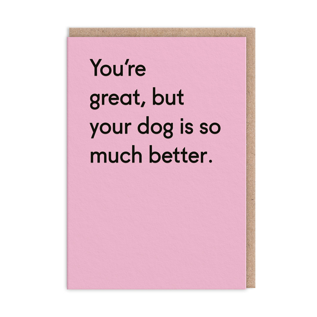 Picture of Dog Is Much Better Greeting Card (4157)