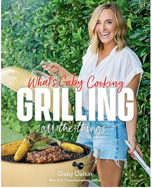 Picture of What's Gaby Cooking: Grilling All the Things